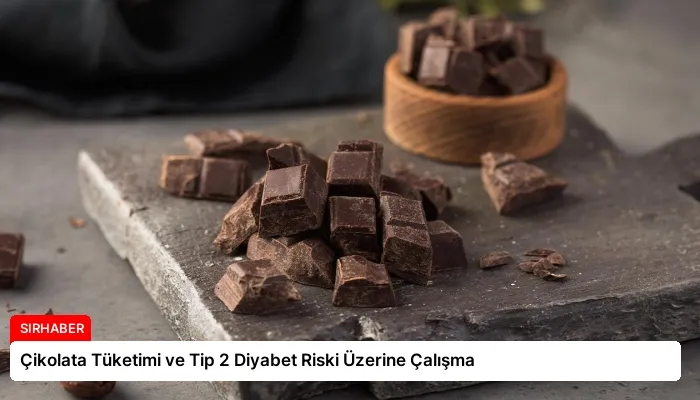Çikolata Tüketimi ve Tip 2 Diyabet Riski Üzerine Çalışma