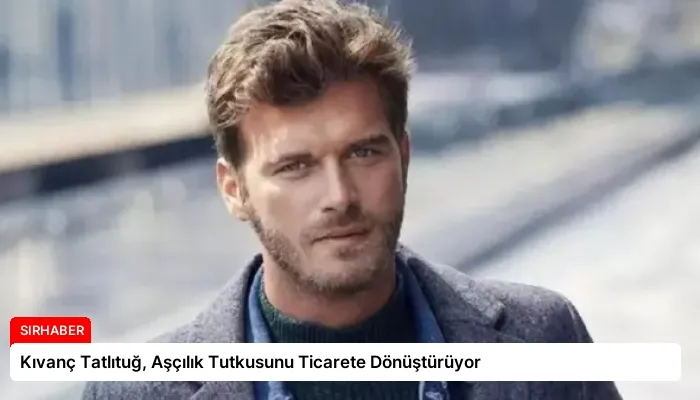 Kıvanç Tatlıtuğ, Aşçılık Tutkusunu Ticarete Dönüştürüyor