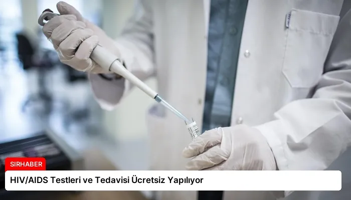 HIV/AIDS Testleri ve Tedavisi Ücretsiz Yapılıyor