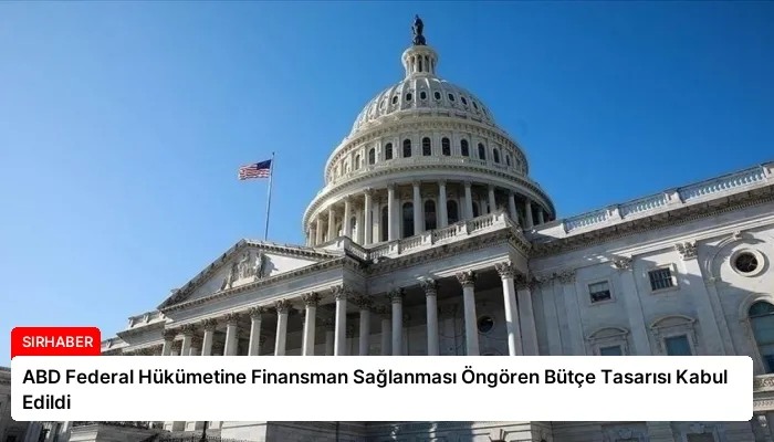 ABD Federal Hükümetine Finansman Sağlanması Öngören Bütçe Tasarısı Kabul Edildi