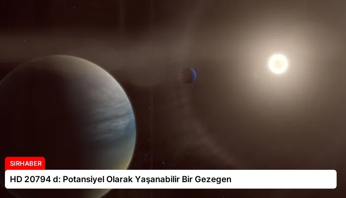 HD 20794 d: Potansiyel Olarak Yaşanabilir Bir Gezegen