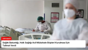 Sağlık Bakanlığı, Halk Sağlığı Acil Müdahale Ekipleri Kurulması İçin Talimat Verdi