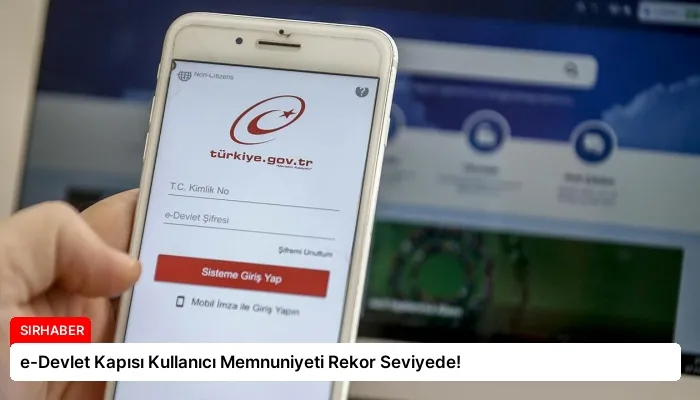 e-Devlet Kapısı Kullanıcı Memnuniyeti Rekor Seviyede!
