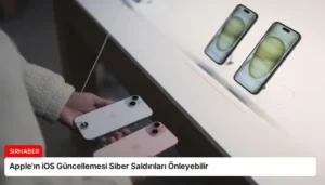 Apple’ın iOS Güncellemesi Siber Saldırıları Önleyebilir