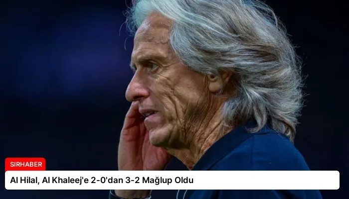 Al Hilal, Al Khaleej’e 2-0’dan 3-2 Mağlup Oldu