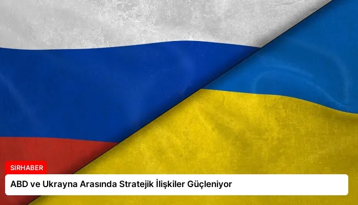 ABD ve Ukrayna Arasında Stratejik İlişkiler Güçleniyor