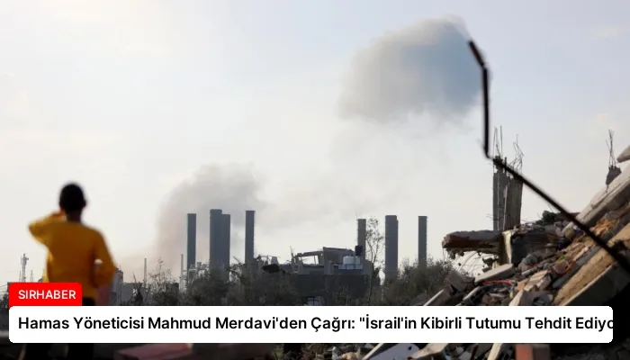 Hamas Yöneticisi Mahmud Merdavi’den Çağrı: “İsrail’in Kibirli Tutumu Tehdit Ediyor”