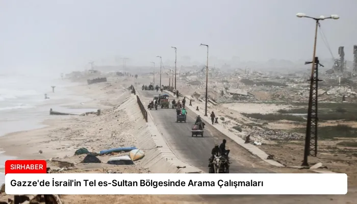 Gazze’de İsrail’in Tel es-Sultan Bölgesinde Arama Çalışmaları