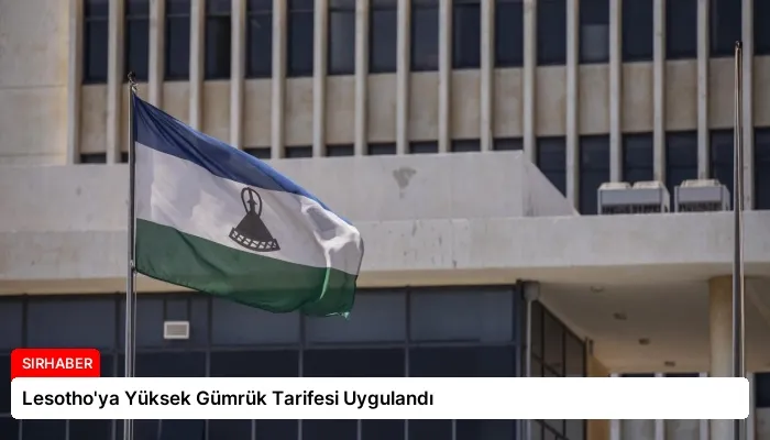 Lesotho’ya Yüksek Gümrük Tarifesi Uygulandı