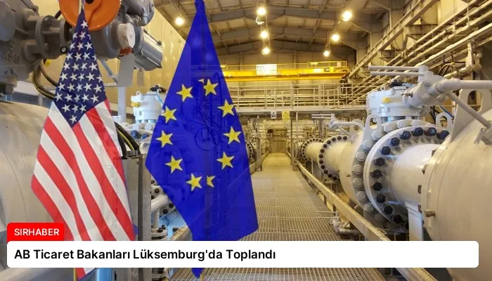 AB Ticaret Bakanları Lüksemburg’da Toplandı