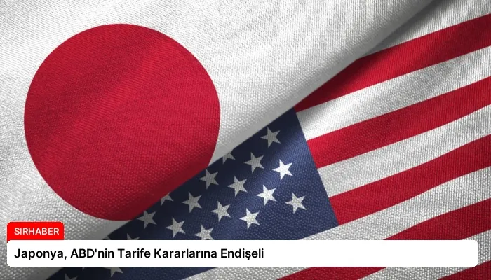 Japonya, ABD’nin Tarife Kararlarına Endişeli