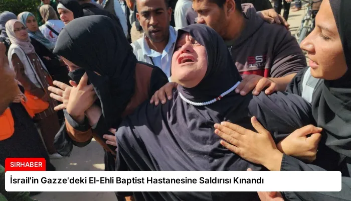 İsrail’in Gazze’deki El-Ehli Baptist Hastanesine Saldırısı Kınandı