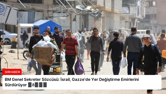 BM Genel Sekreter Sözcüsü: İsrail, Gazze’de Yer Değiştirme Emirlerini Sürdürüyor ⏬👇