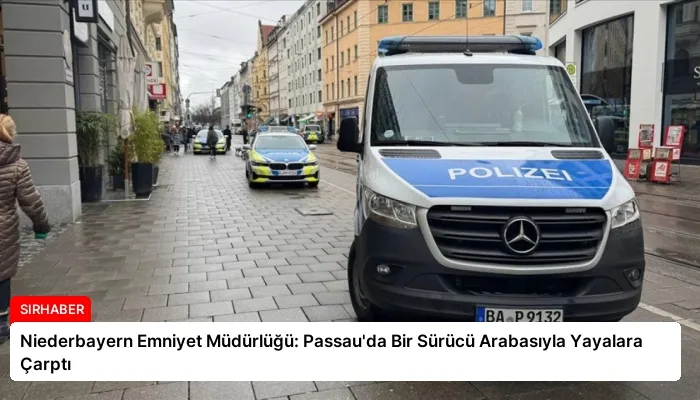 Niederbayern Emniyet Müdürlüğü: Passau’da Bir Sürücü Arabasıyla Yayalara Çarptı