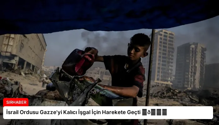 İsrail Ordusu Gazze’yi Kalıcı İşgal İçin Harekete Geçti ⏬👇