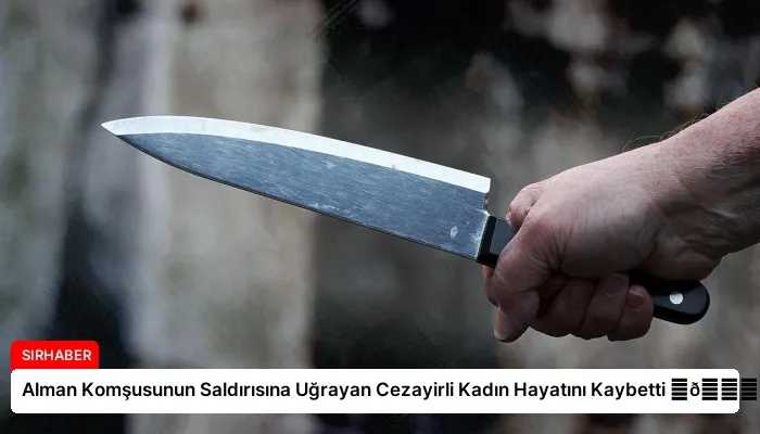 Alman Komşusunun Saldırısına Uğrayan Cezayirli Kadın Hayatını Kaybetti ⏬👇