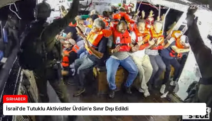İsrail’de Tutuklu Aktivistler Ürdün’e Sınır Dışı Edildi