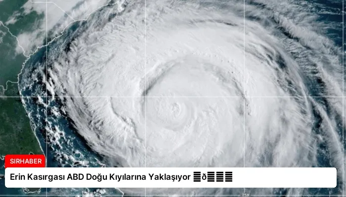 Erin Kasırgası ABD Doğu Kıyılarına Yaklaşıyor ⏬👇