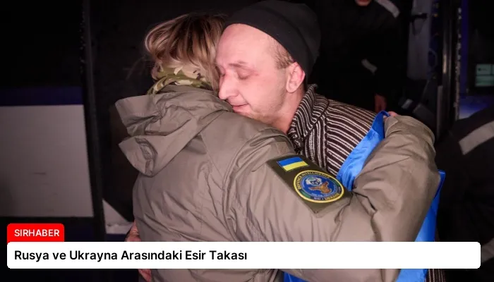Rusya ve Ukrayna Arasındaki Esir Takası