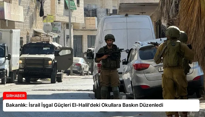Bakanlık: İsrail İşgal Güçleri El-Halil’deki Okullara Baskın Düzenledi