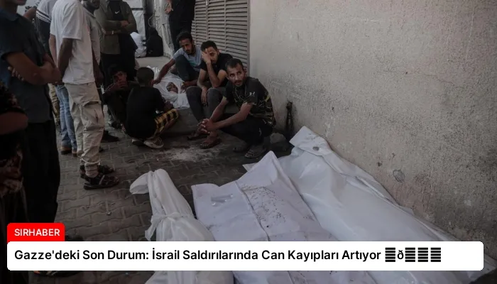 Gazze’deki Son Durum: İsrail Saldırılarında Can Kayıpları Artıyor ⏬👇