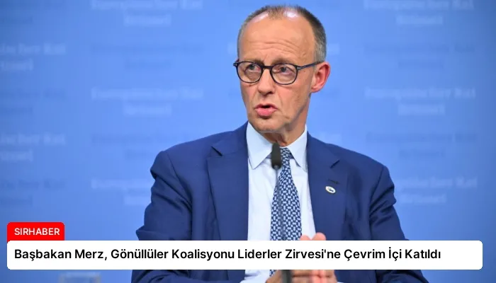 Başbakan Merz, Gönüllüler Koalisyonu Liderler Zirvesi’ne Çevrim İçi Katıldı
