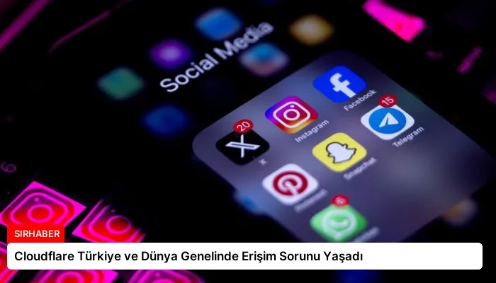 Cloudflare Türkiye ve Dünya Genelinde Erişim Sorunu Yaşadı
