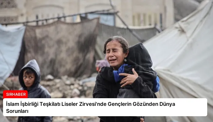 İslam İşbirliği Teşkilatı Liseler Zirvesi’nde Gençlerin Gözünden Dünya Sorunları