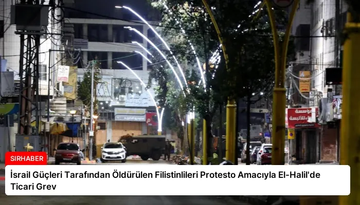 İsrail Güçleri Tarafından Öldürülen Filistinlileri Protesto Amacıyla El-Halil’de Ticari Grev