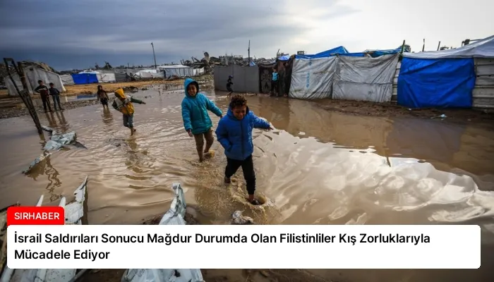 İsrail Saldırıları Sonucu Mağdur Durumda Olan Filistinliler Kış Zorluklarıyla Mücadele Ediyor