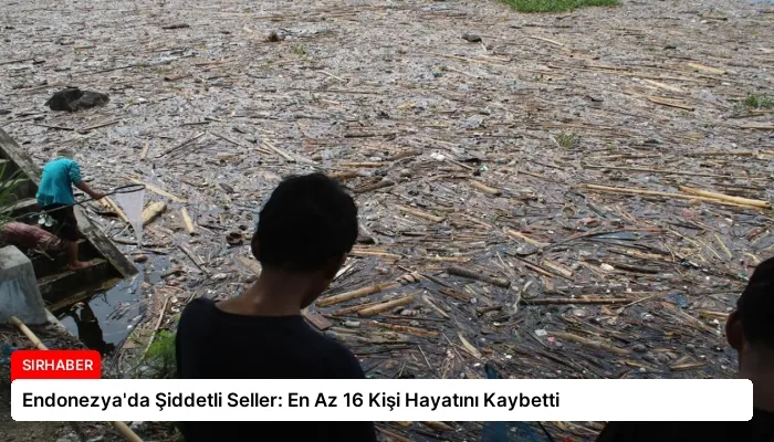 Endonezya’da Şiddetli Seller: En Az 16 Kişi Hayatını Kaybetti