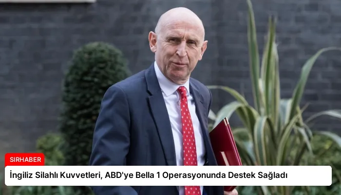 İngiliz Silahlı Kuvvetleri, ABD’ye Bella 1 Operasyonunda Destek Sağladı