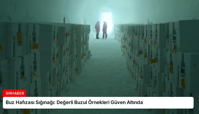 Buz Hafızası Sığınağı: Değerli Buzul Örnekleri Güven Altında