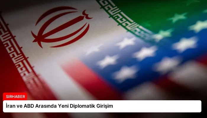 İran ve ABD Arasında Yeni Diplomatik Girişim