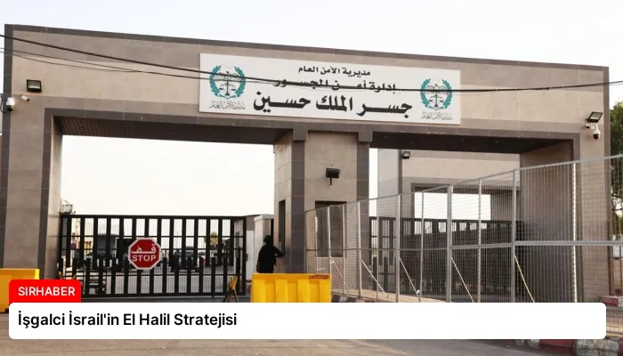 İşgalci İsrail’in El Halil Stratejisi