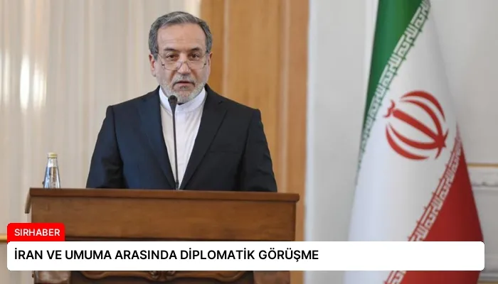 İRAN VE UMUMA ARASINDA DİPLOMATİK GÖRÜŞME