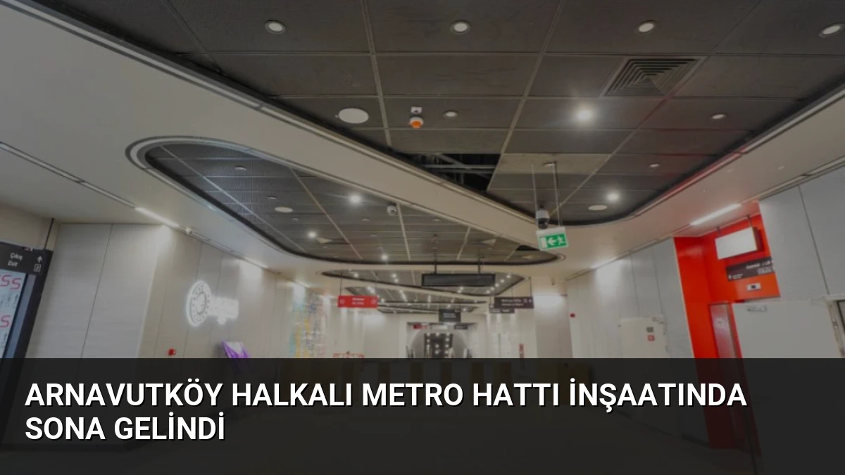 Arnavutköy Halkalı Metro Hattı İnşaatında Sona Gelindi