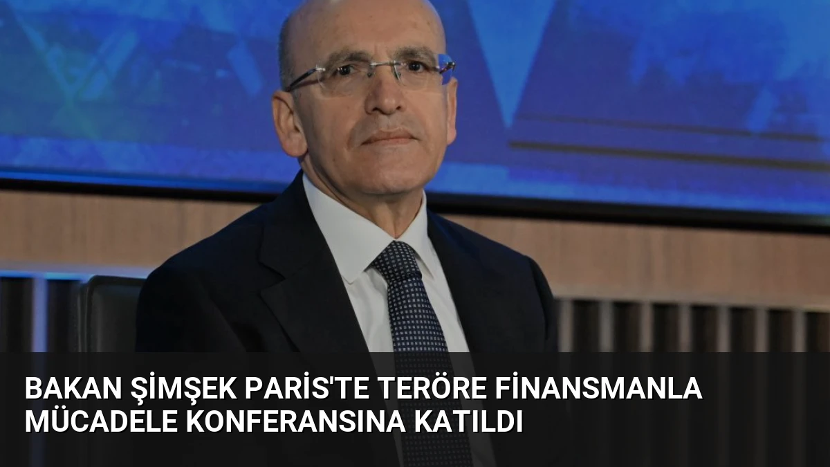 Bakan Şimşek Paris’te Teröre Finansmanla Mücadele Konferansına Katıldı