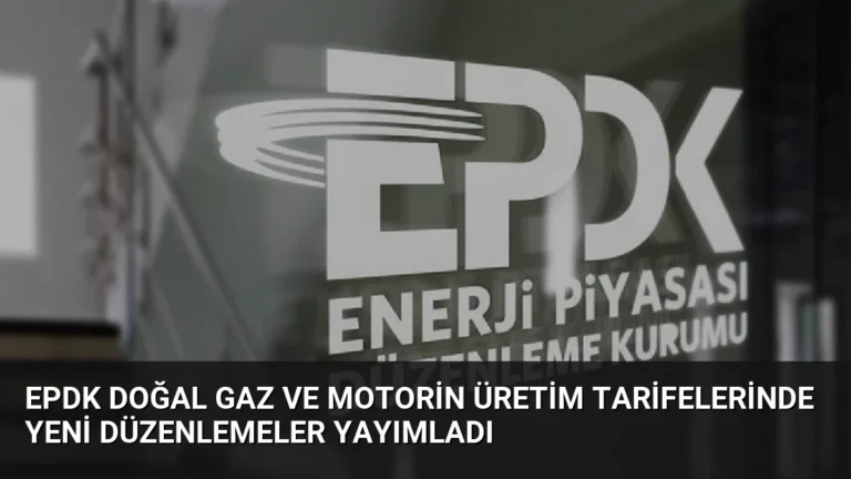 EPDK Doğal Gaz ve Motorin Üretim Tarifelerinde Yeni Düzenlemeler Yayımladı