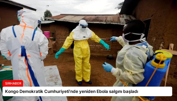 Kongo Demokratik Cumhuriyeti’nde yeniden Ebola salgını başladı