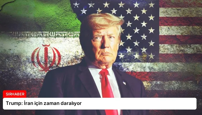 Trump: İran için zaman daralıyor