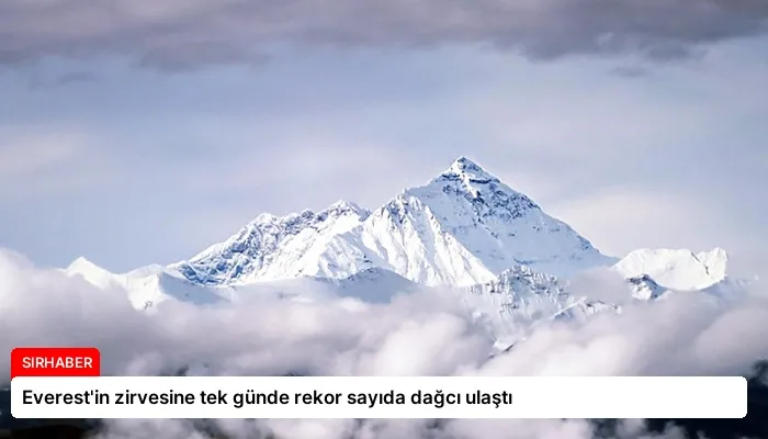 Everest’in zirvesine tek günde rekor sayıda dağcı ulaştı