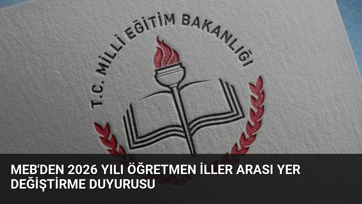 MEB’den 2026 Yılı Öğretmen İller Arası Yer Değiştirme Duyurusu