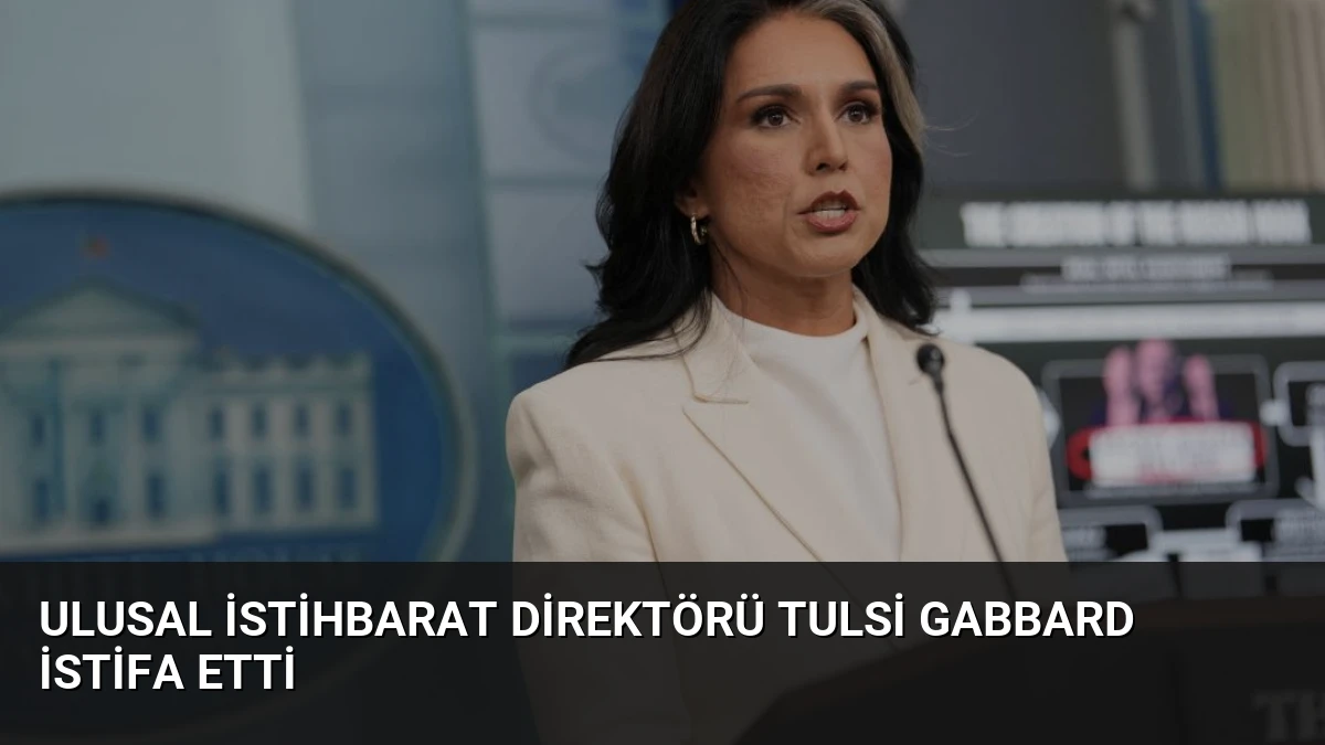 Ulusal İstihbarat Direktörü Tulsi Gabbard İstifa Etti