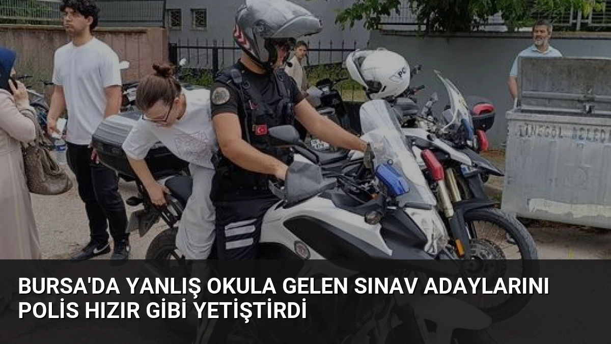 Bursa’da Yanlış Okula Gelen Sınav Adaylarını Polis Hızır Gibi Yetiştirdi