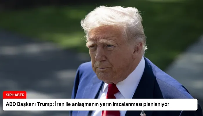 ABD Başkanı Trump: İran ile anlaşmanın yarın imzalanması planlanıyor