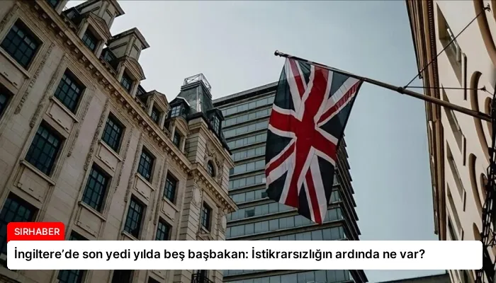 İngiltere’de son yedi yılda beş başbakan: İstikrarsızlığın ardında ne var?