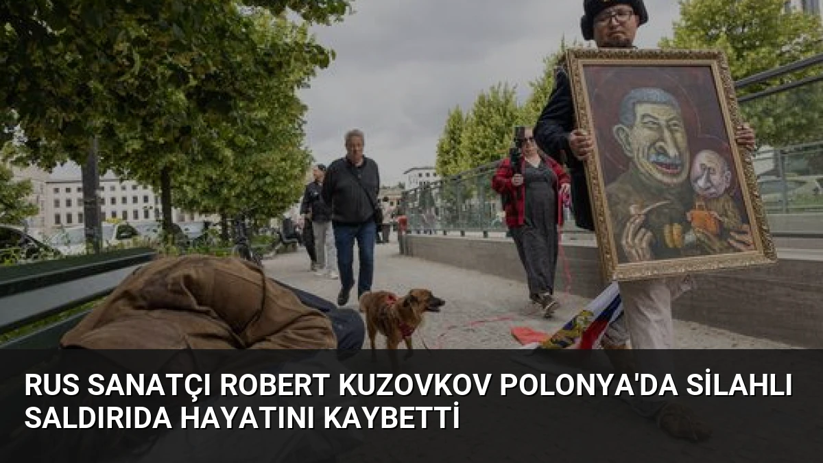Rus sanatçı Robert Kuzovkov Polonya’da silahlı saldırıda hayatını kaybetti