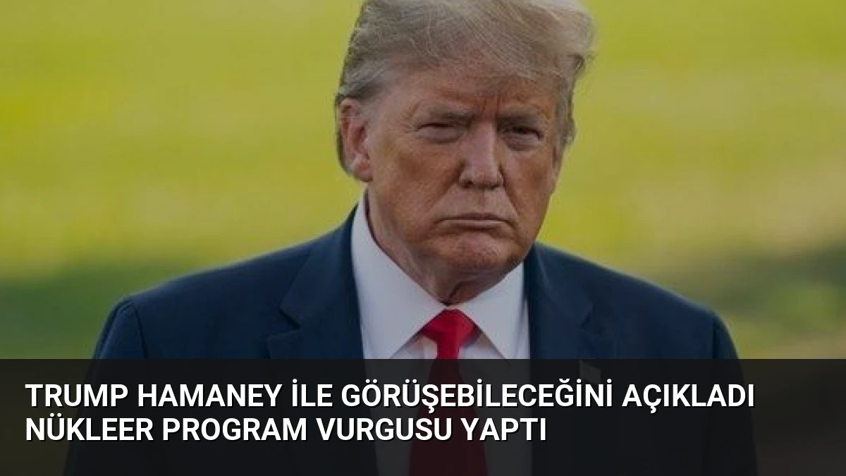 Trump Hamaney ile Görüşebileceğini Açıkladı Nükleer Program Vurgusu Yaptı