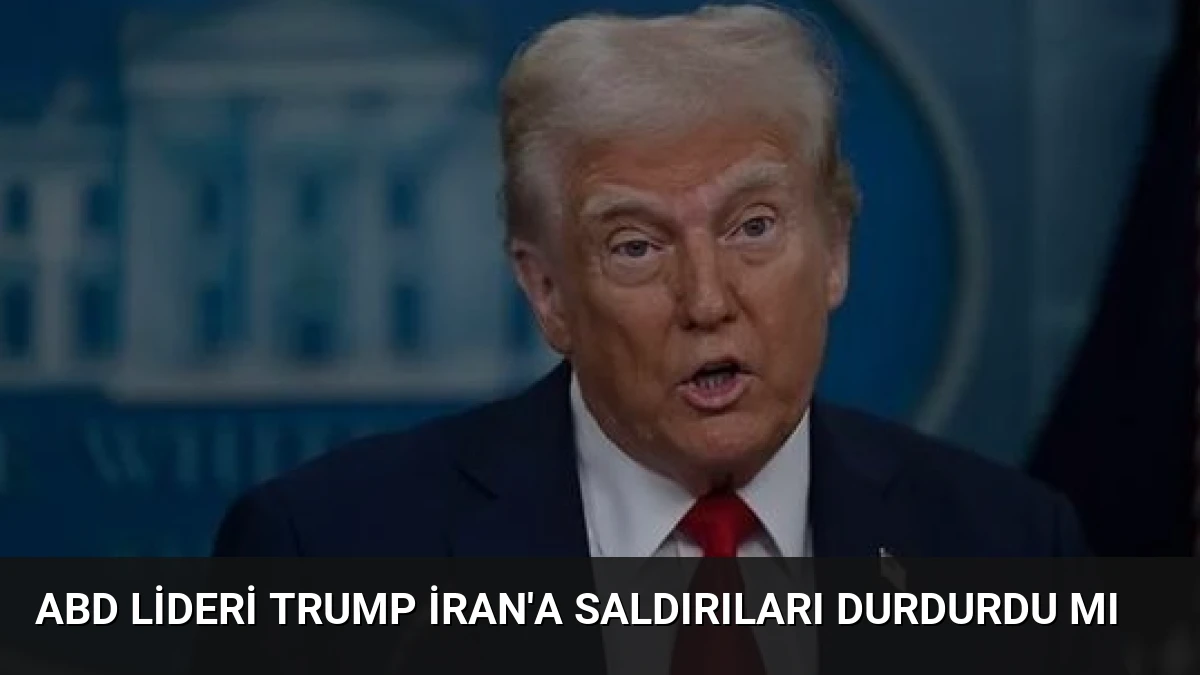 ABD Lideri Trump İran’a Saldırıları Durdurdu Mı